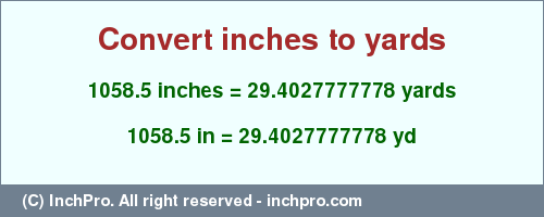 Result converting 1058.5 inches to yd = 29.4027777778 yards