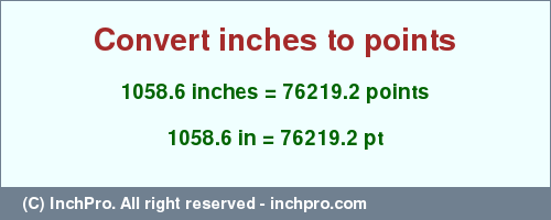 Result converting 1058.6 inches to pt = 76219.2 points