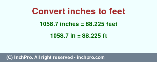 Result converting 1058.7 inches to ft = 88.225 feet