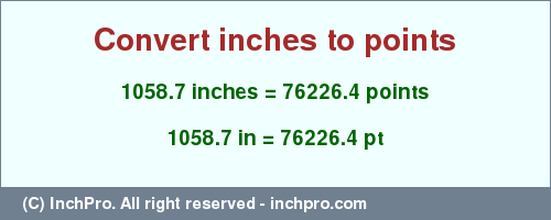Result converting 1058.7 inches to pt = 76226.4 points
