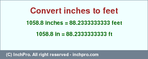 Result converting 1058.8 inches to ft = 88.2333333333 feet