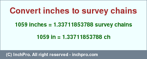 Result converting 1059 inches to ch = 1.33711853788 survey chains
