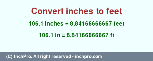 Result converting 106.1 inches to ft = 8.84166666667 feet