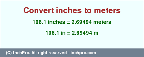 Result converting 106.1 inches to m = 2.69494 meters