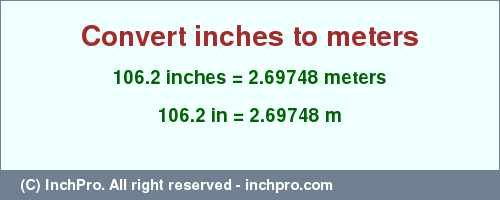 Result converting 106.2 inches to m = 2.69748 meters