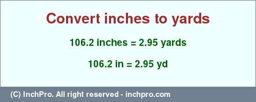 Result converting 106.2 inches to yd = 2.95 yards