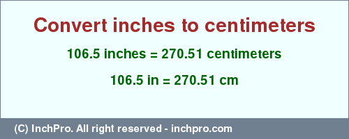 Result converting 106.5 inches to cm = 270.51 centimeters