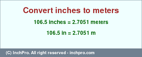 Result converting 106.5 inches to m = 2.7051 meters