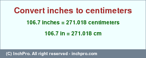 Result converting 106.7 inches to cm = 271.018 centimeters