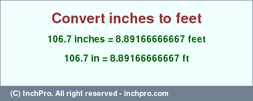 Result converting 106.7 inches to ft = 8.89166666667 feet