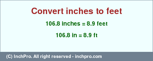 Result converting 106.8 inches to ft = 8.9 feet