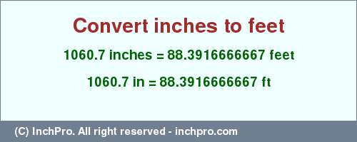 Result converting 1060.7 inches to ft = 88.3916666667 feet