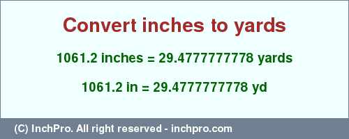 Result converting 1061.2 inches to yd = 29.4777777778 yards