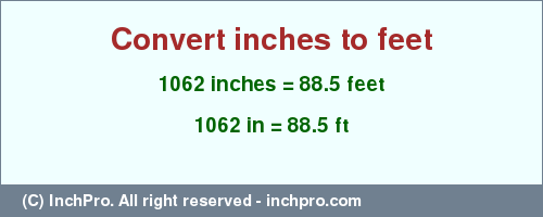 Result converting 1062 inches to ft = 88.5 feet