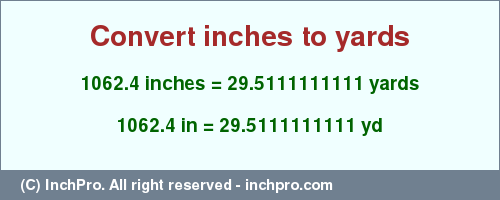 Result converting 1062.4 inches to yd = 29.5111111111 yards