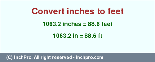 Result converting 1063.2 inches to ft = 88.6 feet