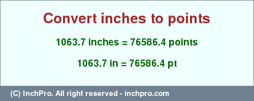 Result converting 1063.7 inches to pt = 76586.4 points