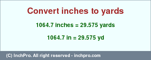 Result converting 1064.7 inches to yd = 29.575 yards