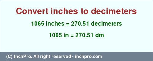 Result converting 1065 inches to dm = 270.51 decimeters