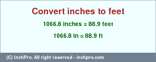 Result converting 1066.8 inches to ft = 88.9 feet