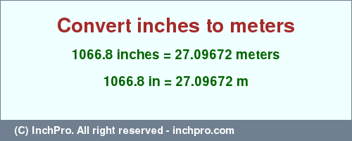 Result converting 1066.8 inches to m = 27.09672 meters