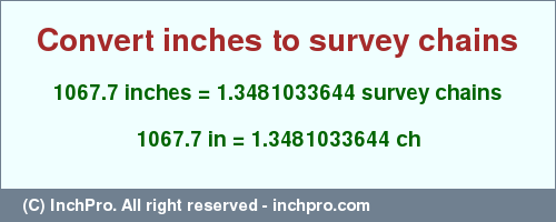 Result converting 1067.7 inches to ch = 1.3481033644 survey chains
