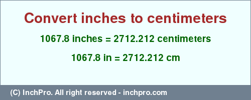 Result converting 1067.8 inches to cm = 2712.212 centimeters