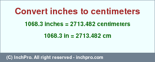 Result converting 1068.3 inches to cm = 2713.482 centimeters