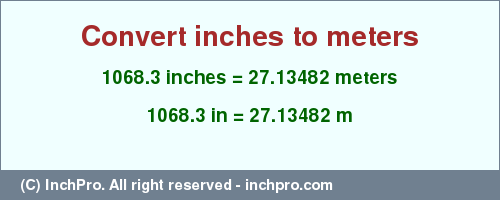 Result converting 1068.3 inches to m = 27.13482 meters