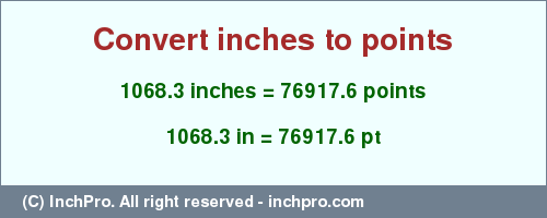 Result converting 1068.3 inches to pt = 76917.6 points