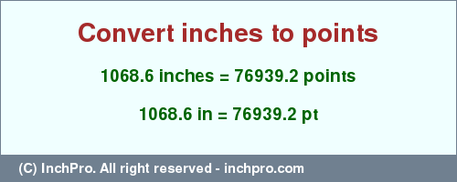 Result converting 1068.6 inches to pt = 76939.2 points