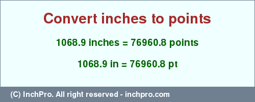 Result converting 1068.9 inches to pt = 76960.8 points