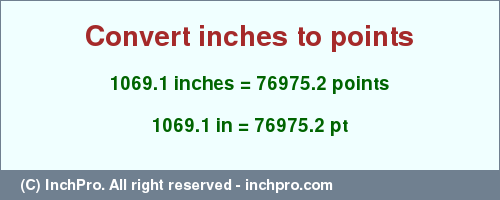 Result converting 1069.1 inches to pt = 76975.2 points