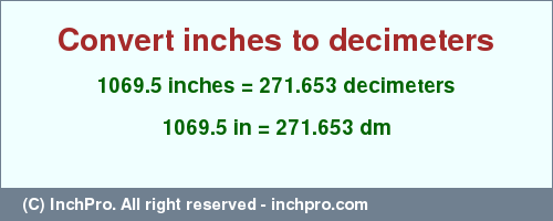 Result converting 1069.5 inches to dm = 271.653 decimeters