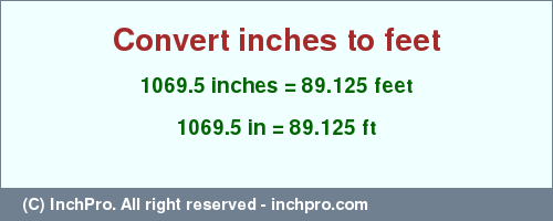 Result converting 1069.5 inches to ft = 89.125 feet