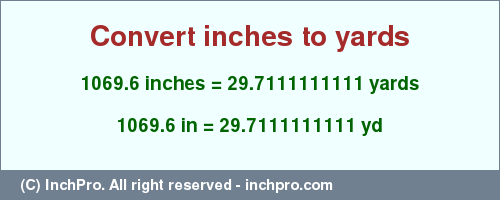 Result converting 1069.6 inches to yd = 29.7111111111 yards