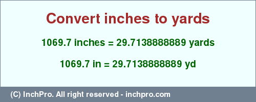 Result converting 1069.7 inches to yd = 29.7138888889 yards
