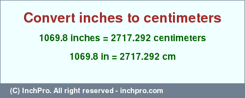 Result converting 1069.8 inches to cm = 2717.292 centimeters