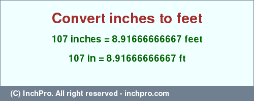 Result converting 107 inches to ft = 8.91666666667 feet