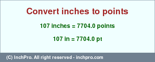 Result converting 107 inches to pt = 7704.0 points