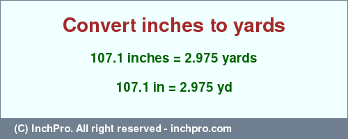 Result converting 107.1 inches to yd = 2.975 yards