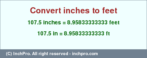 Result converting 107.5 inches to ft = 8.95833333333 feet