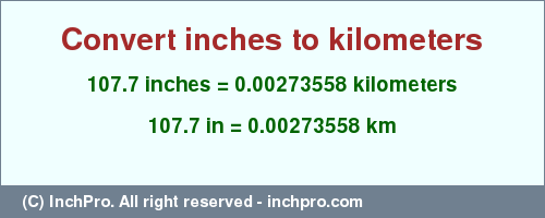 Result converting 107.7 inches to km = 0.00273558 kilometers