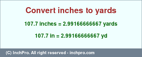 Result converting 107.7 inches to yd = 2.99166666667 yards