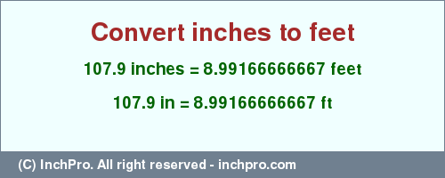 Result converting 107.9 inches to ft = 8.99166666667 feet