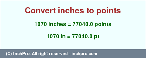 Result converting 1070 inches to pt = 77040.0 points