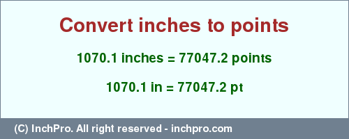 Result converting 1070.1 inches to pt = 77047.2 points