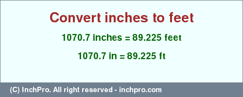 Result converting 1070.7 inches to ft = 89.225 feet