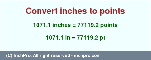 Result converting 1071.1 inches to pt = 77119.2 points