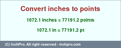 Result converting 1072.1 inches to pt = 77191.2 points